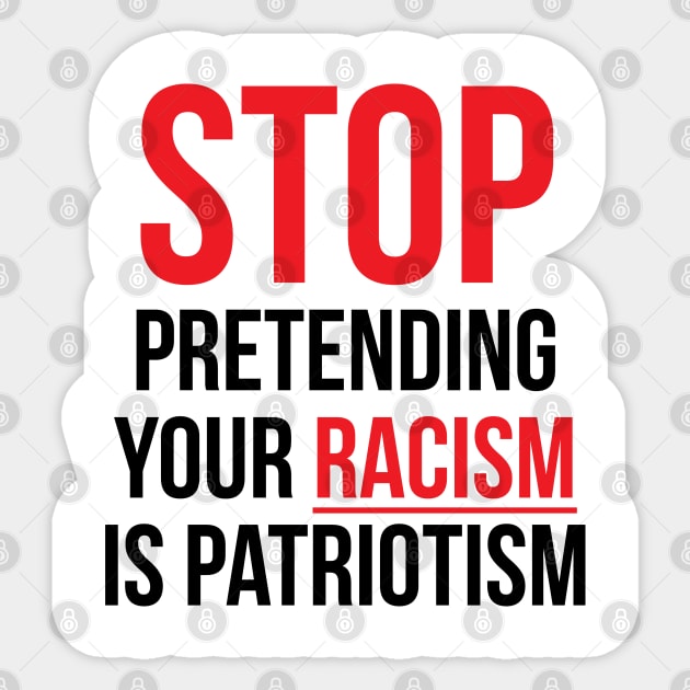 Stop Pretending Your Racism is Patriotism Sticker by UrbanLifeApparel
